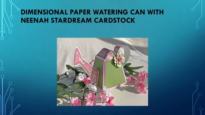 dimensional paper watering can with neenah stardream cardstock