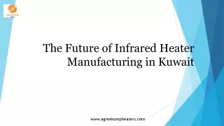 The Future of Infrared Heater Manufacturing in Kuwait - Agreekomp Heaters