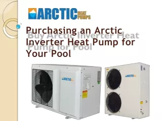 Purchasing an Arctic Inverter Heat Pump for Your Pool