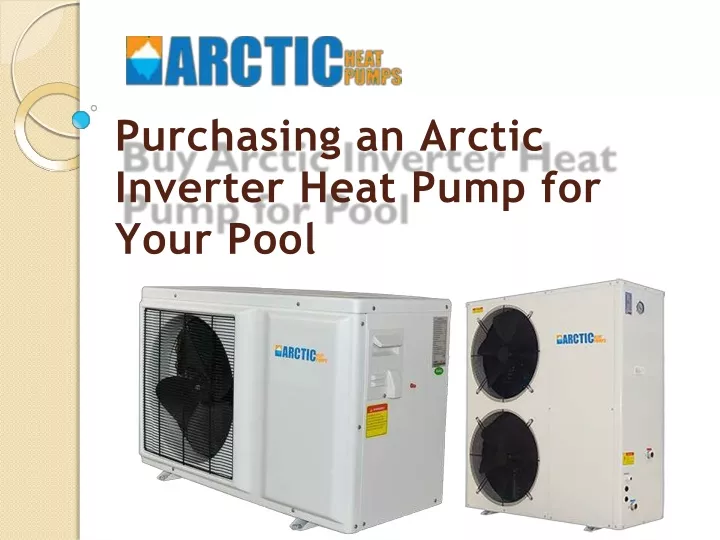 purchasing an arctic inverter heat pump for your pool