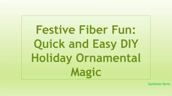 festive fiber fun quick and easy diy holiday ornamental magic