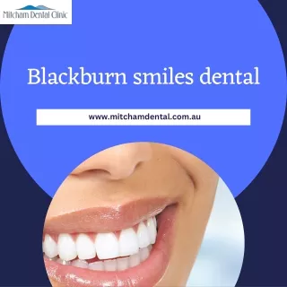 Unveiling the Radiance: Blackburn Smiles Dental by Mitcham Dental
