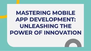 Mastering Mobile App Development Unleashing the Power of Innovation