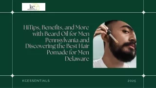 Tips, Benefits, and More with Beard Oil for Men Pennsylvania and Discovering the Best Hair Pomade for Men Delaware