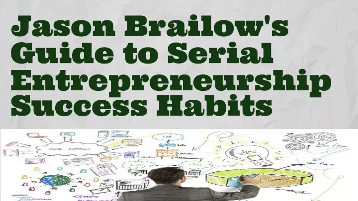jason brailow s guide to serial entrepreneurship success habits