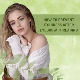 How to Prevent Itchiness After Eyebrow Threading