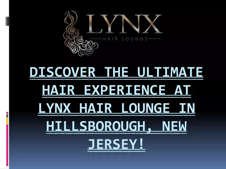 discover the ultimate hair experience at lynx hair lounge in hillsborough new jersey