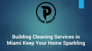 Building Cleaning Services in Miami Keep Your Home Sparkling