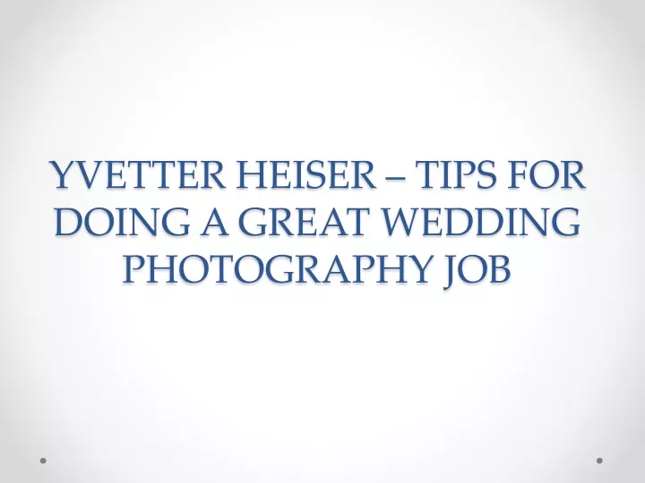 yvetter heiser tips for doing a great wedding photography job