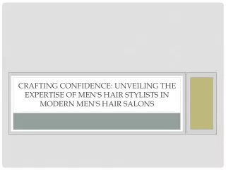 Crafting Confidence: Unveiling the Expertise of Men's Hair Stylists in Modern Me