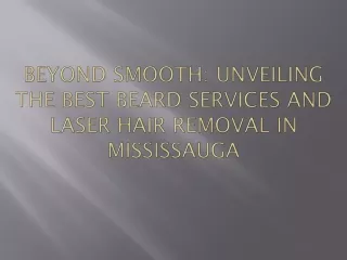 Beyond Smooth: Unveiling the Best Beard Services and Laser Hair Removal in Missi