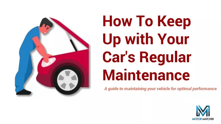 how to keep up with your car s regular maintenance