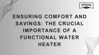 Ensuring Comfort and Savings The Crucial Importance of a Functional Water Heater