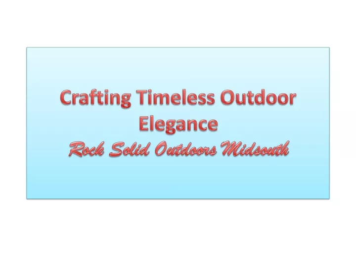 crafting timeless outdoor elegance rock solid outdoors midsouth