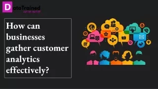 How can businesses gather customer analytics effectively?