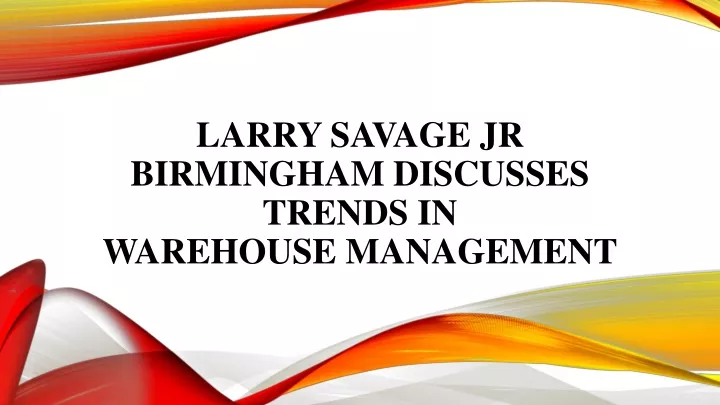 larry savage jr birmingham discusses trends in warehouse management
