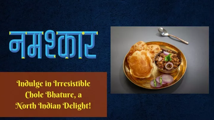 indulge in irresistible chole bhature a north