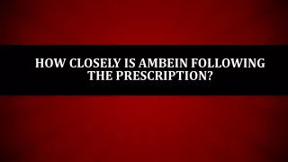 How closely is Ambein following the prescription