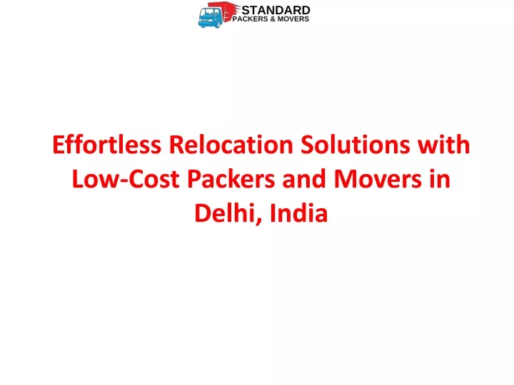 effortless relocation solutions with low cost packers and movers in delhi india