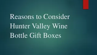 Reasons to Consider Hunter Valley Wine Bottle Gift Boxes