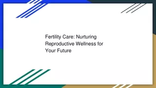 Fertility Care: Nurturing Reproductive Wellness for Your Future