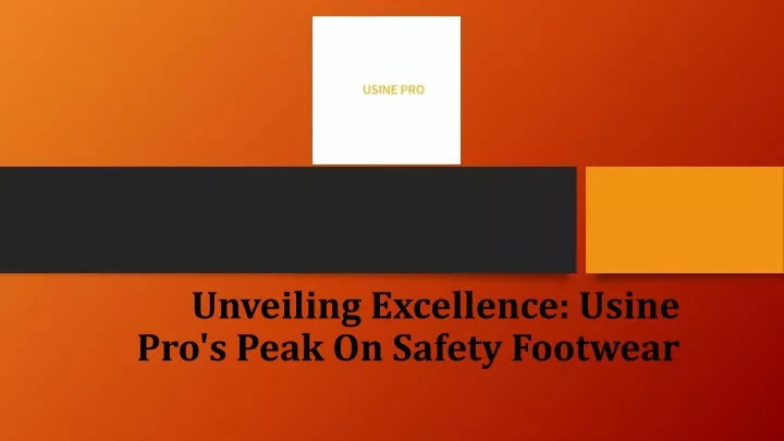 unveiling excellence usine pro s peak on safety footwear