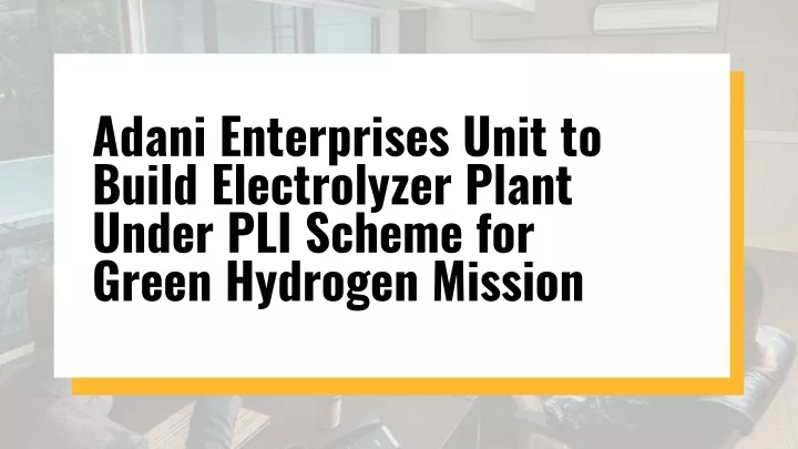 adani enterprises unit to build electrolyzer