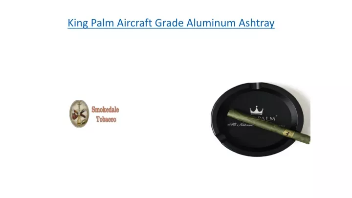 king palm aircraft grade aluminum ashtray