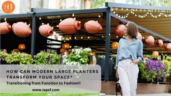 how can modern large planters transform your
