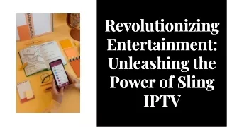 Revolutionizing Entertainment Unleashing the Power of Sling IPTV
