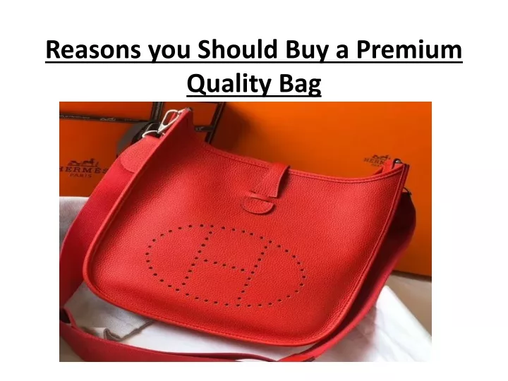 reasons you should buy a premium quality bag