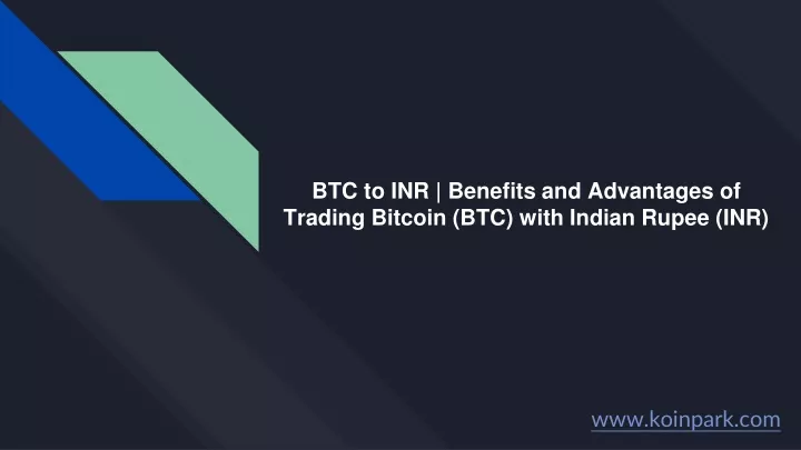 btc to inr benefits and advantages of trading