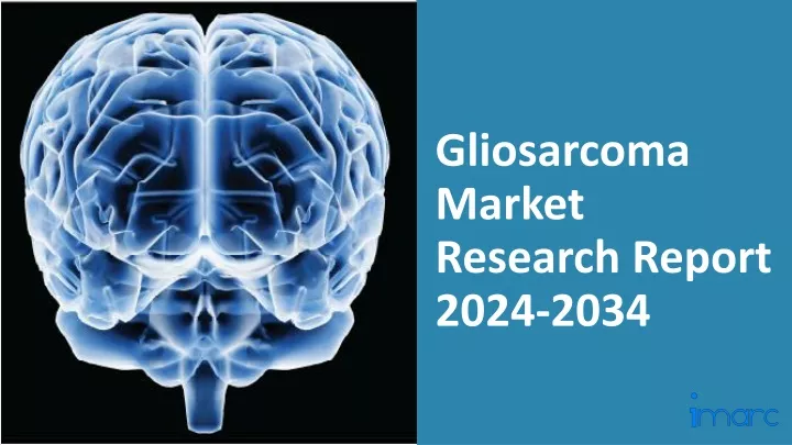 gliosarcoma market research report 2024 2034