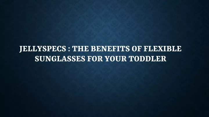 jellyspecs the benefits of flexible sunglasses for your toddler