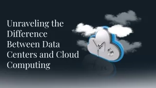 Unraveling the Difference Between Data Centers and Cloud Computing