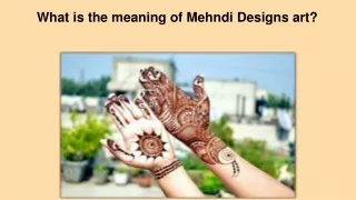 What is the meaning of Mehndi Designs art?