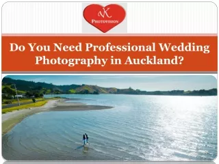 Do You Need Professional Wedding Photography in Auckland