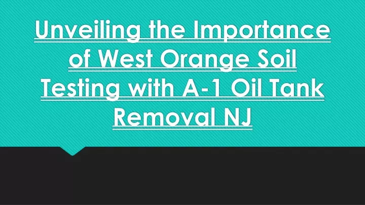 unveiling the importance of west orange soil testing with a 1 oil tank removal nj