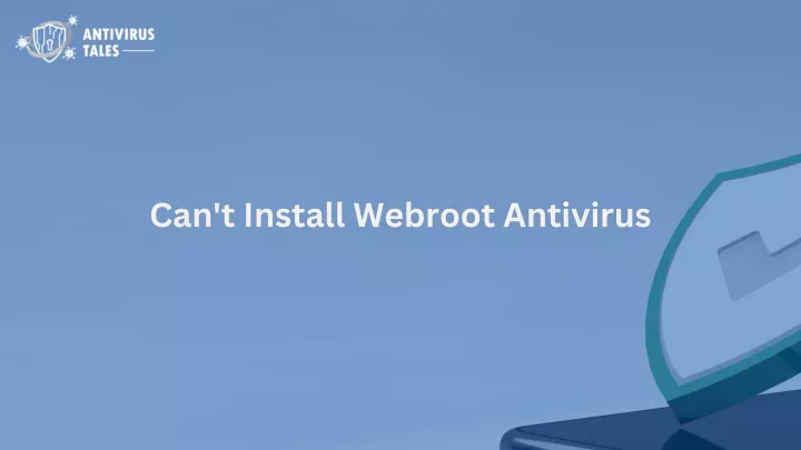 can t install webroot antivirus