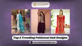 Top 5 Trending Pakistani Suit Designs for 2024
