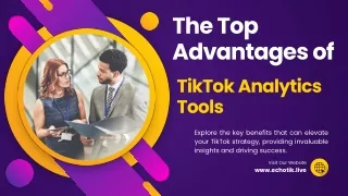 The Top Advantages of TikTok Analytics Tools