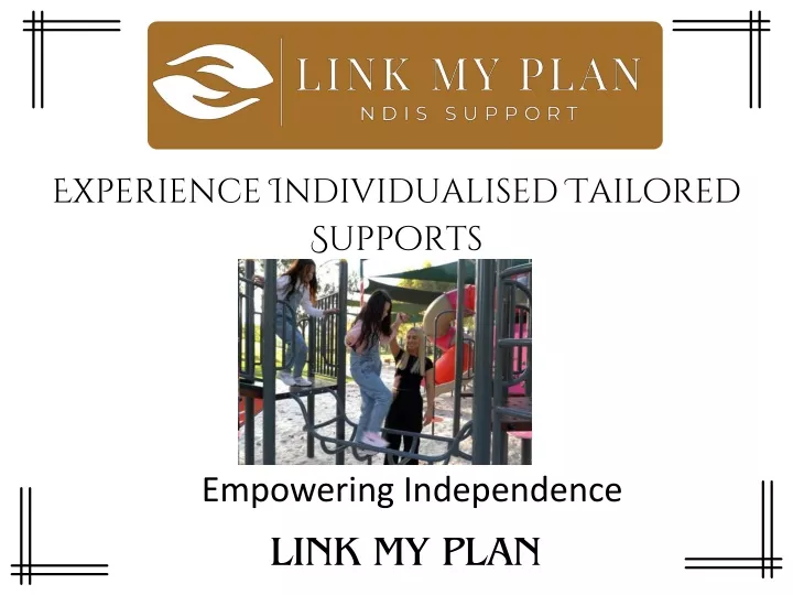 experience individualised tailored supports