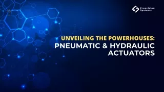 Unveiling the Powerhouses: Pneumatic & Hydraulic Actuators