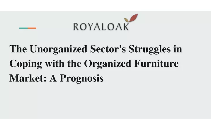 the unorganized sector s struggles in coping with the organized furniture market a prognosis