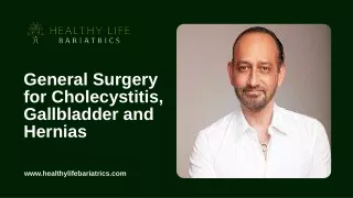 General Surgery for Cholecystitis, Gallbladder and Hernias