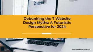 Top 7 Website Design Myths To Break In The Year 2024