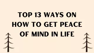 Top 13 Ways On How To Get Peace Of Mind In Life