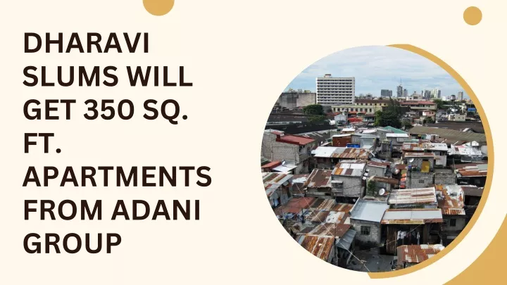 dharavi slums will get 350 sq ft apartments from