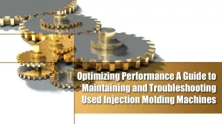 Optimizing Performance A Guide to Maintaining and Troubleshooting Used Injection Molding Machines