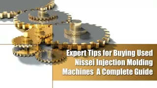 Expert Tips for Buying Used Nissei Injection Molding Machines  A Complete Guide